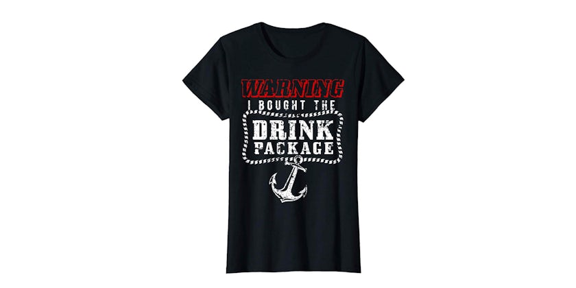 "Warning: I Bought the Drink Package" T-Shirt (Photo: Amazon)