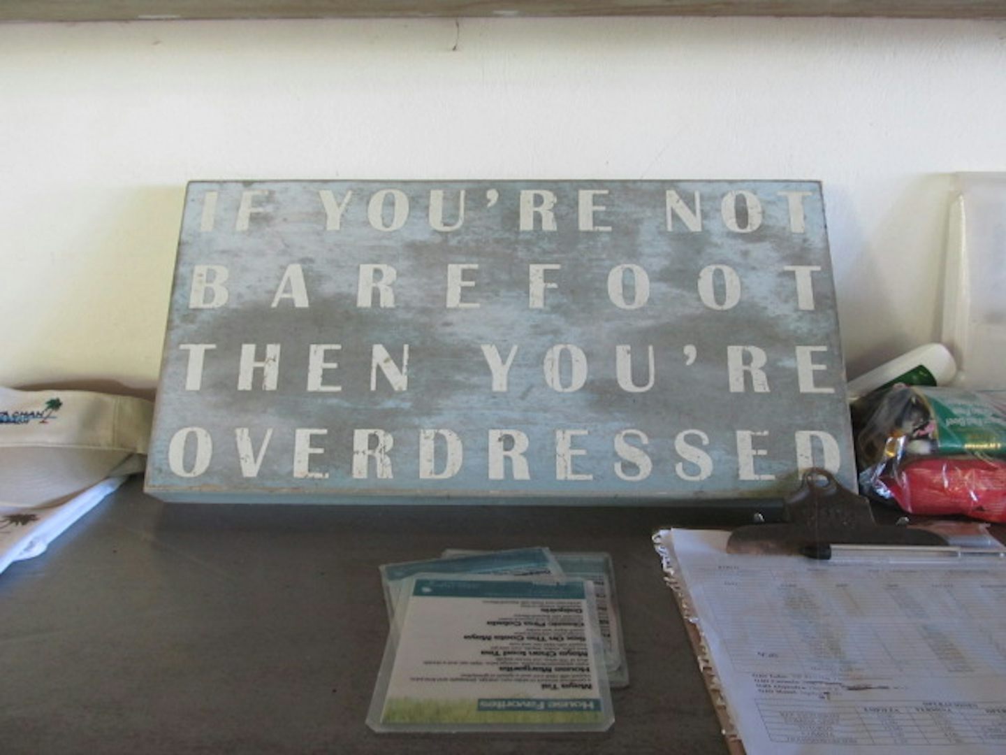 If you'e not barefoot, you're overdressed!